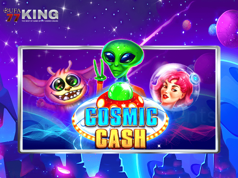 เกมสล็อต Cosmic Cash จากเว็บไซต์ ufa77king
