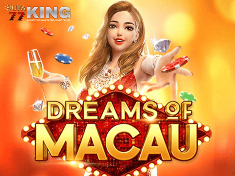 เกมสล็อต Dreams of Macau จากเว็บไซต์ ufa77king